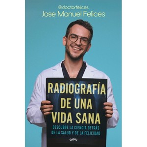 Radiografía de Una Vida Sana / X-Ray of a Healthy Life - by  José Manuel Felices (Paperback) - 1 of 1
