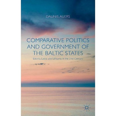 Comparative Politics and Government of the Baltic States - by  D Auers (Hardcover)