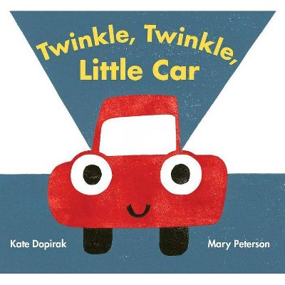 Twinkle, Twinkle, Little Car - by  Kate Dopirak (Hardcover)