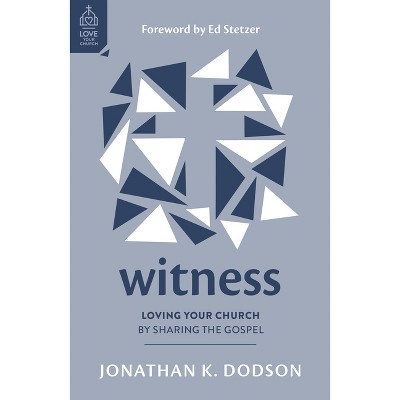 Witness - (Love Your Church) by  Jonathan K Dodson (Paperback)