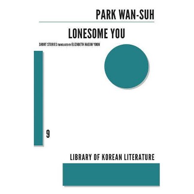 Lonesome You - (Library of Korean Literature) by  Park Wan-Suh (Paperback)