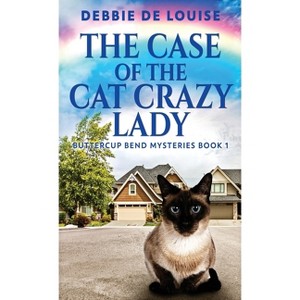 The Case Of The Cat Crazy Lady - (Buttercup Bend Mysteries) by Debbie De Louise - 1 of 1