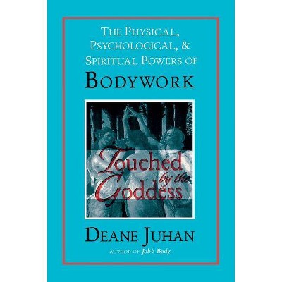 Touched by the Goddess - by  Deane Juhan (Paperback)