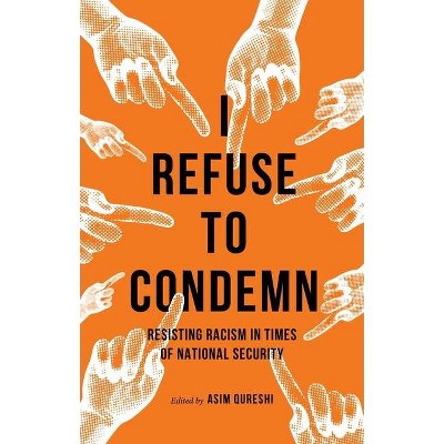 I Refuse to Condemn - by  Asim Qureshi (Hardcover)