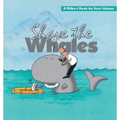 Shave the Whales - (Dilbert Books (Paperback Andrews McMeel)) by  Scott Adams (Paperback)