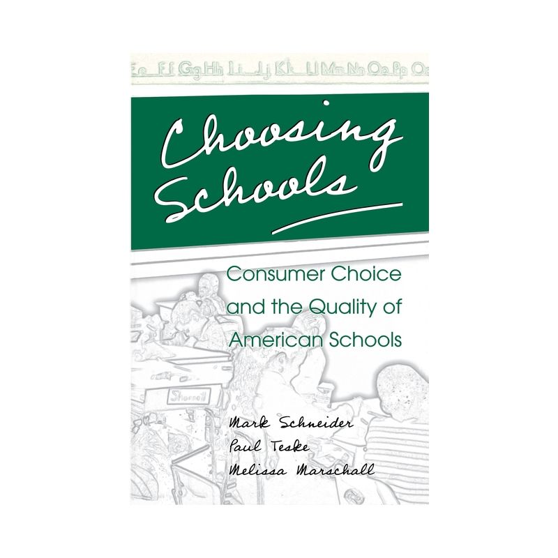 Choosing Schools - by  Mark Schneider & Paul Teske & Melissa Marschall (Paperback), 1 of 2