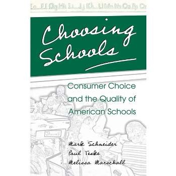 Choosing Schools - by  Mark Schneider & Paul Teske & Melissa Marschall (Paperback)