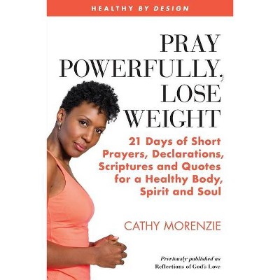 Pray Powerfully, Lose Weight - (Healthy by Design) 2nd Edition by  Cathy Morenzie (Paperback)