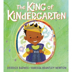 The King of Kindergarten - by Derrick Barnes - 1 of 1