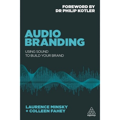Audio Branding - by  Laurence Minsky & Colleen Fahey (Paperback)