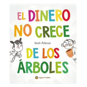 El Dinero No Crece de Los Árboles / Money Doesn't Grow on Trees - (Life Lessons) by  Heath McKenzie (Hardcover) - 1 of 1