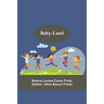 Baby-Land - by  Almira Louisa Corey Frink (Paperback)