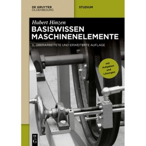Basiswissen Maschinenelemente - (De Gruyter Studium) 3rd Edition by  Hubert Hinzen (Paperback) - 1 of 1
