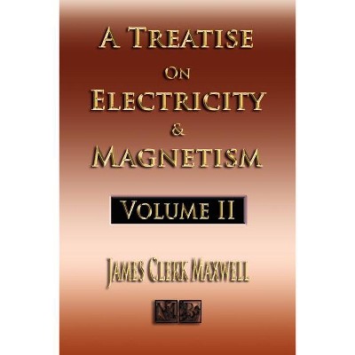 A Treatise On Electricity And Magnetism - Volume Two - Illustrated - by  James Clerk Maxwell (Paperback)