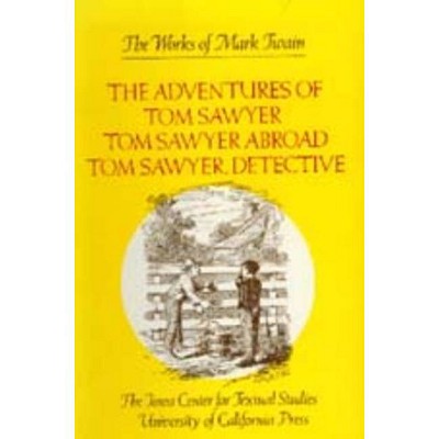 The Adventures of Tom Sawyer, Tom Sawyer Abroad, and Tom Sawyer, Detective, 4 - (Works of Mark Twain) by  Mark Twain (Hardcover)