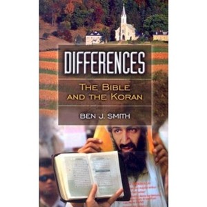 Differences: The Bible and the Koran - by  Ben J Smith (Hardcover) - 1 of 1