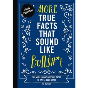 More True Facts That Sound Like Bull$#*t - (Mind-Blowing True Facts) by Tim Rayborn - 1 of 1