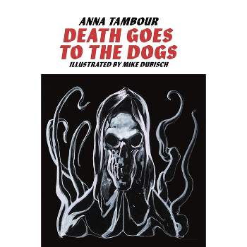Death Goes to the Dogs - by  Anna Tambour (Paperback)