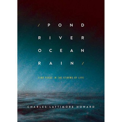 Pond River Ocean Rain - by  Charles Lattimore Howard (Paperback)