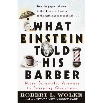 What Einstein Told His Barber - by  Robert Wolke (Paperback)