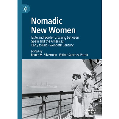 Nomadic New Women - by  Renée M Silverman & Esther Sánchez-Pardo (Hardcover)