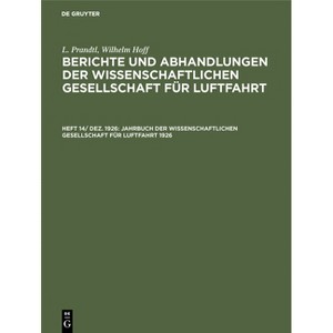 Jahrbuch Der Wissenschaftlichen Gesellschaft Für Luftfahrt 1926 - by  L Prandtl & Wilhelm Hoff (Hardcover) - 1 of 1