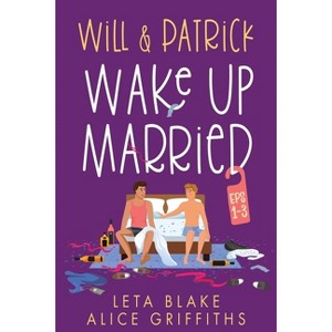 Will & Patrick Wake Up Married, Episodes 1-3 - by  Leta Blake & Alice Griffiths (Paperback) - 1 of 1