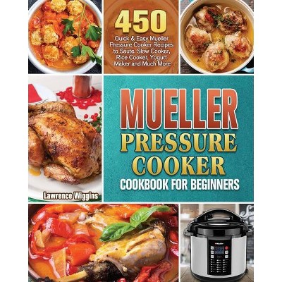 Mueller Pressure Cooker Cookbook for Beginners - by  Lawrence Wiggins (Paperback)