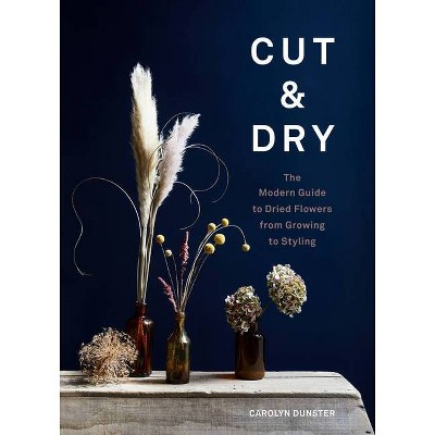 Cut & Dry - by  Carolyn Dunster (Hardcover)