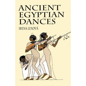 Ancient Egyptian Dances - by  Irena Lexová (Paperback) - 1 of 1