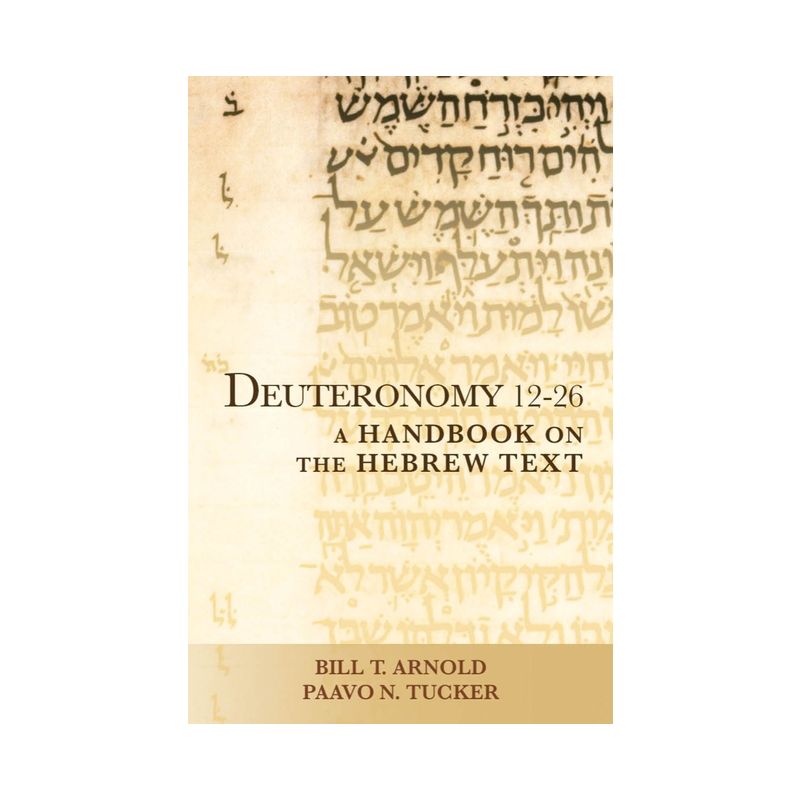 Deuteronomy 12-26 - (Baylor Handbook on the Hebrew Bible) by  Bill T Arnold & Paavo N Tucker (Paperback), 1 of 2