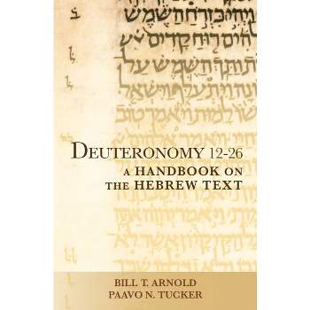 Deuteronomy 12-26 - (Baylor Handbook on the Hebrew Bible) by  Bill T Arnold & Paavo N Tucker (Paperback)