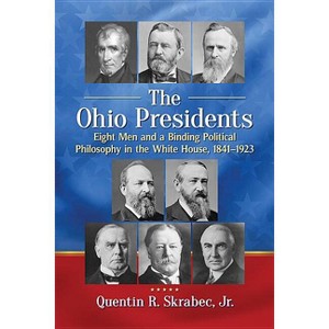 The Ohio Presidents - by  Quentin R Skrabec (Paperback) - 1 of 1