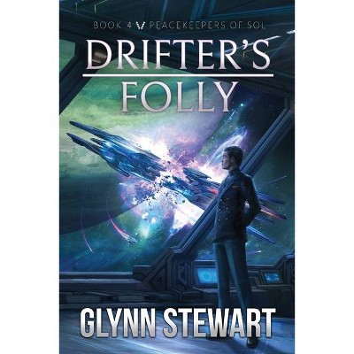 Drifter's Folly - (Peacekeepers of Sol) by  Glynn Stewart (Paperback)