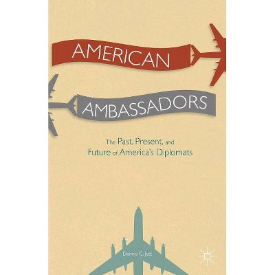 American Ambassadors - by  D Jett (Hardcover)