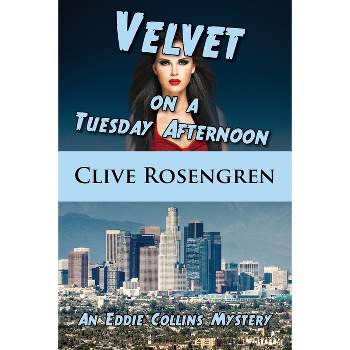 Velvet on a Tuesday Afternoon - (Eddie Collins Mystery) by  Clive Rosengren (Paperback)