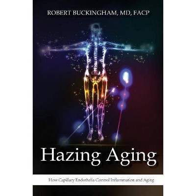 Hazing Aging - by  Robert Buckingham MD Facp (Paperback)