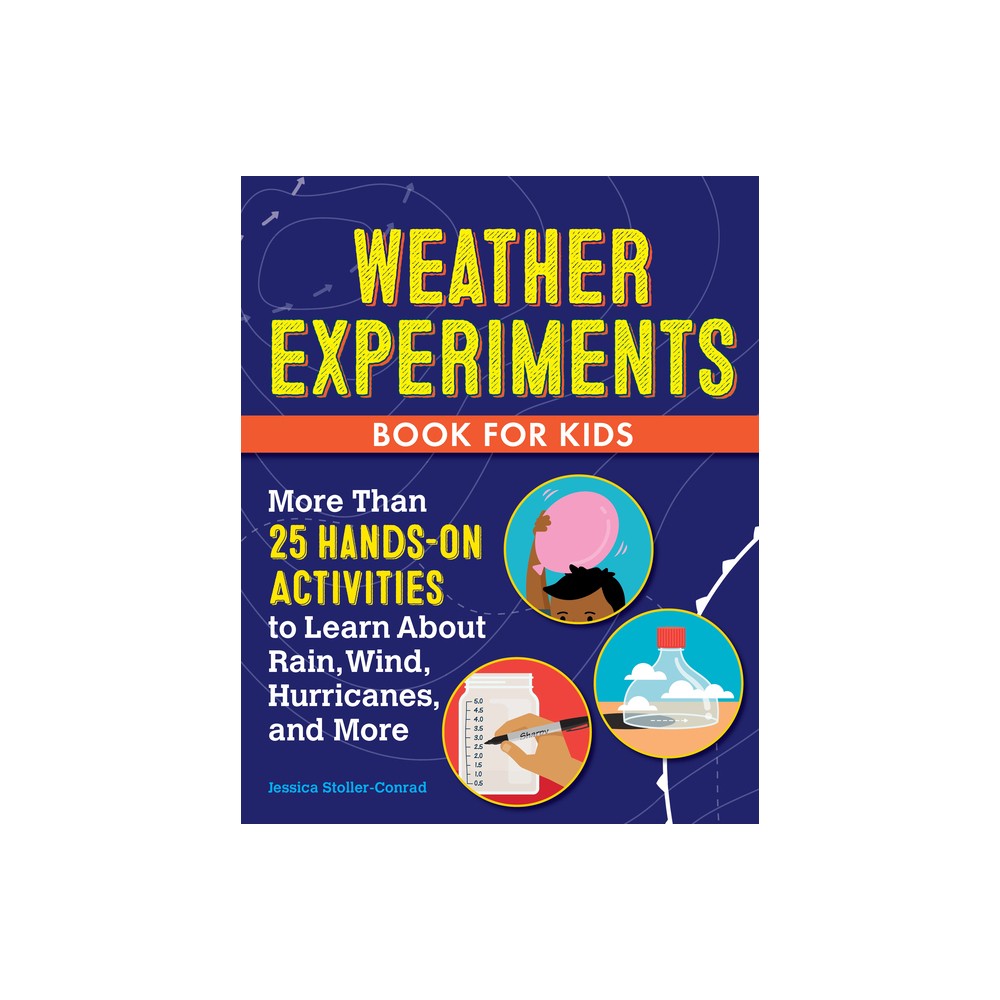 Weather Experiments Book for Kids - by Jessica Stoller-Conrad (Paperback)