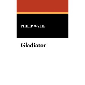Gladiator - by  Philip Wylie (Hardcover) - 1 of 1
