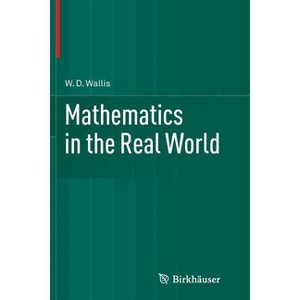 Mathematics in the Real World - by  W D Wallis (Paperback) - 1 of 1