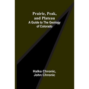 Prairie, Peak, and Plateau - by  Halka Chronic & John Chronic (Paperback) - 1 of 1