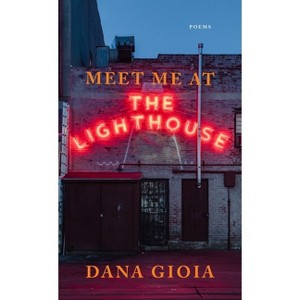 Meet Me at the Lighthouse - by  Dana Gioia (Paperback) - 1 of 1