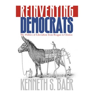 Reinventing Democrats - by  Kenneth S Baer (Hardcover) - 1 of 1