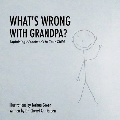 What's Wrong with Grandpa? - by  Cheryl Ann Green (Paperback)