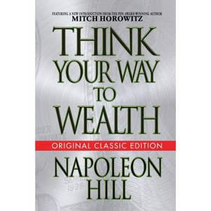 Think Your Way to Wealth (Original Classic Editon) - by  Napoleon Hill (Paperback) - 1 of 1