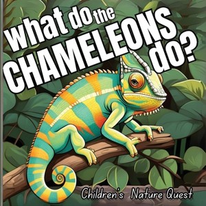 What do the Chameleons Do? - (Children's Nature Quest) by  M Borhan (Paperback) - 1 of 1