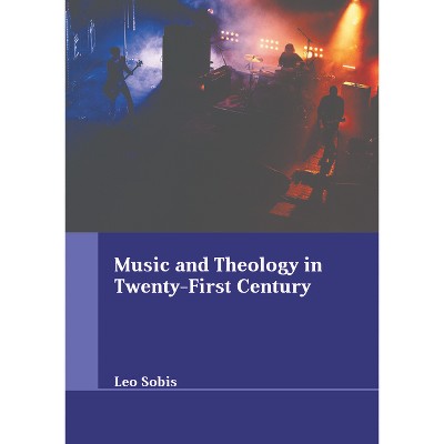 Music and Theology in Twenty-First Century - by  Leo Sobis (Hardcover)
