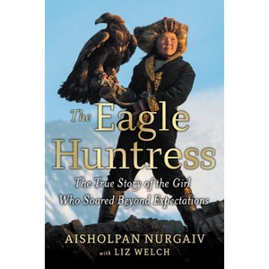 The Eagle Huntress - by  Aisholpan Nurgaiv (Hardcover) - 1 of 1