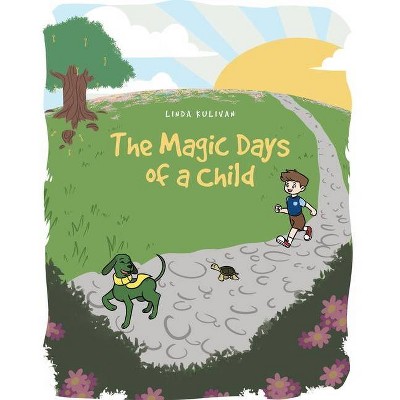 The Magic Days of a Child - by  Linda Kulivan (Paperback)