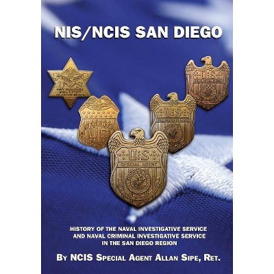 NIS/NCIS San Diego - by  Ncis Special Agent Allan Sipe Ret (Paperback)